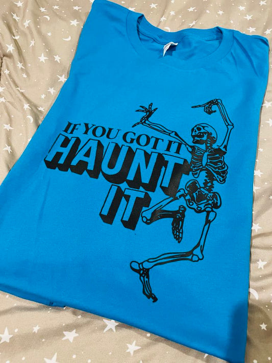 If You Got it Haunt it TEE SHIRT