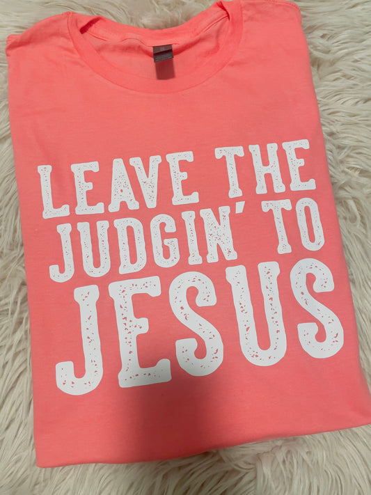 Leave the judgin to Jesus